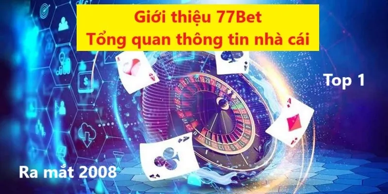 Giới thiệu 77Bet là những thông tin tổng quan nhất về nhà cái