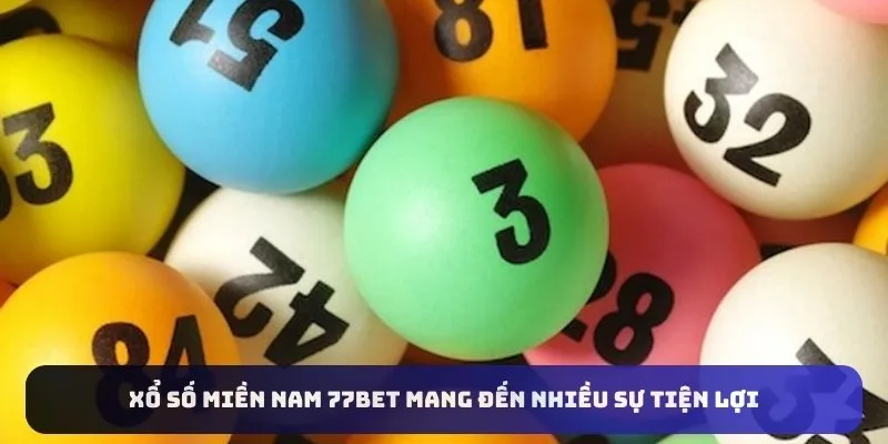 Xổ số miền Nam 77bet mang đến nhiều sự tiện lợi